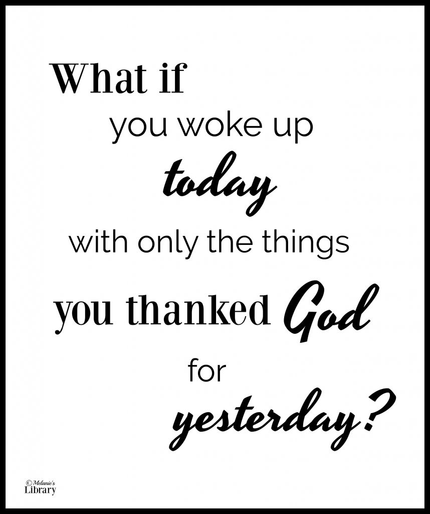 what if you woke up today with only the things you thanked God for yesterday