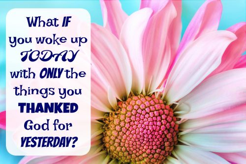 what if you woke up today with only the things you thanks god for yesterday? lds quotes, inspiring quotes, gratitude