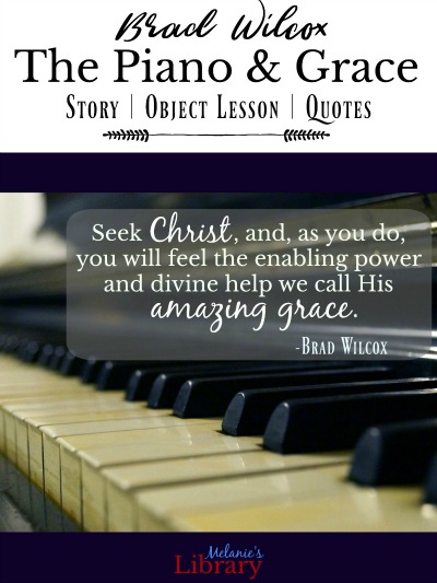 grace brad wilcox, object lesson, piano analogy, LDS Lesson helps