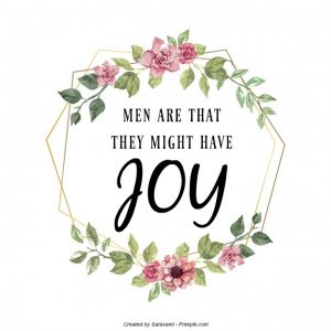 men are that they might have joy, church lesson helps, scripture verses, 2 nephi, object lesson, inspiring poems