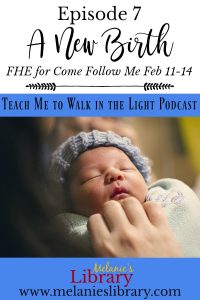 Teach Me to Walk in the Light Podcast, The Church of Jesus Christ of Latter-day Saints, Devotionals, FHE, Family Home Evening, Gospel Teaching, Teaching the Savior's Way, Teaching No Greater Call, Come Follow Me, Gospel Doctrine Lesson Helps, Primary, YW, Young Womens, Relief Society, Sacrament Talks, Inspirational, Motivational, www.melanieslibrary.com, a new birth, born again, Holy Ghost, Baptism