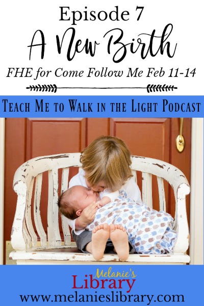 Teach Me to Walk in the Light Podcast, The Church of Jesus Christ of Latter-day Saints, Devotionals, FHE, Family Home Evening, Gospel Teaching, Teaching the Savior's Way, Teaching No Greater Call, Come Follow Me, Gospel Doctrine Lesson Helps, Primary, YW, Young Womens, Relief Society, Sacrament Talks, Inspirational, Motivational, www.melanieslibrary.com, a new birth, born again, Holy Ghost, Baptism