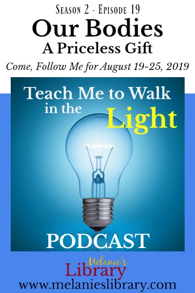 Teach Me to Walk in the Light Podcast, The Church of Jesus Christ of Latter-day Saints, Devotionals, FHE, Family Home Evening, Gospel Teaching, Teaching the Savior's Way, Teaching No Greater Call, Come Follow Me, Gospel Doctrine, Lesson Helps, Primary, YW, Young Womens, Relief Society, Sacrament Talks, Inspirational, Motivational, www.melanieslibrary.com, our bodies, a priceless gift, our bodies are a temple