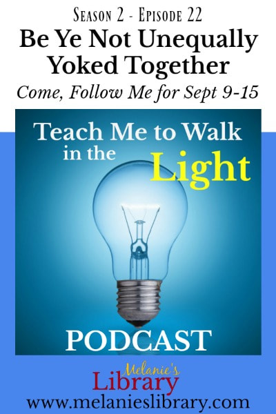 Teach Me to Walk in the Light Podcast, The Church of Jesus Christ of Latter-day Saints, Devotionals, FHE, Family Home Evening, Gospel Teaching, Teaching the Savior's Way, Teaching No Greater Call, Come Follow Me, Gospel Doctrine, Lesson Helps, Primary, YW, Young Womens, Relief Society, Sacrament Talks, Inspirational, Motivational, www.melanieslibrary.com, be ye not unequally yoked together, abuse, evil, persecution, temple marriage