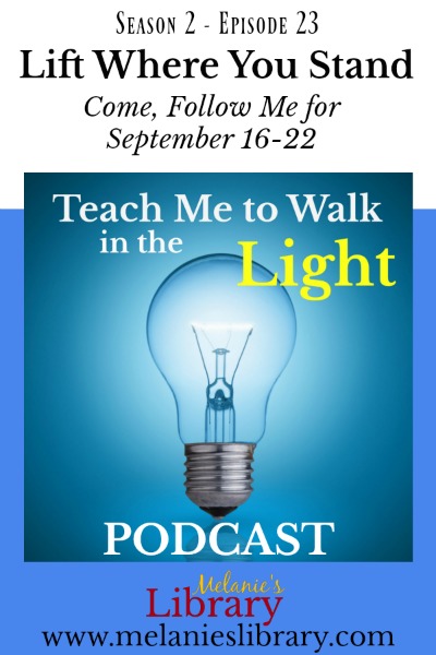 Teach Me to Walk in the Light Podcast, The Church of Jesus Christ of Latter-day Saints, Devotionals, FHE, Family Home Evening, Gospel Teaching, Teaching the Savior's Way, Teaching No Greater Call, Come Follow Me, Gospel Doctrine, Lesson Helps, Primary, YW, Young Womens, Relief Society, Sacrament Talks, Inspirational, Motivational, www.melanieslibrary.com, Lift Where You Stand, service, serving together, service with a smile