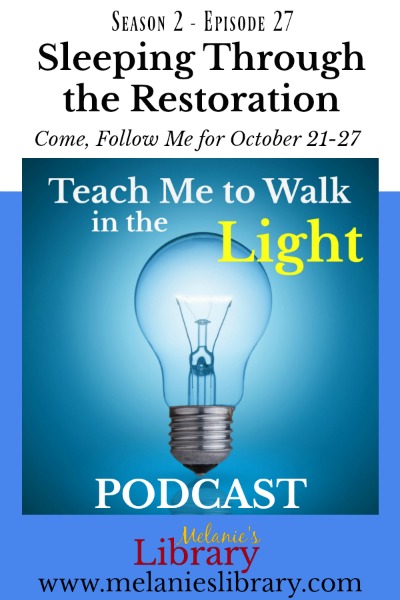 Teach Me to Walk in the Light Podcast, The Church of Jesus Christ of Latter-day Saints, Devotionals, FHE, Family Home Evening, Gospel Teaching, Teaching the Savior's Way, Teaching No Greater Call, Come Follow Me, Gospel Doctrine, Lesson Helps, Primary, YW, Young Womens, Relief Society, Sacrament Talks, Inspirational, Motivational, www.melanieslibrary.com, Come Follow Me podcast, Sleeping through the Restoration, The Great Apostasy