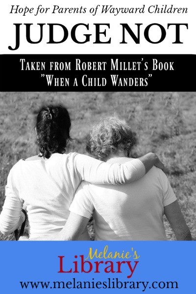 Melanie's Library, www.melanieslibrary.com, Short Story, Hope for Parents of Wayward Children, When a child wanders, Robert L. Millet, Judge Not