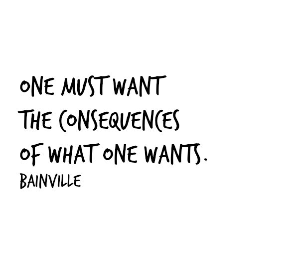 one must want the consequences of what one wants, bainville, choice and accountability, www.melanieslibrary.com, inspiring quotes