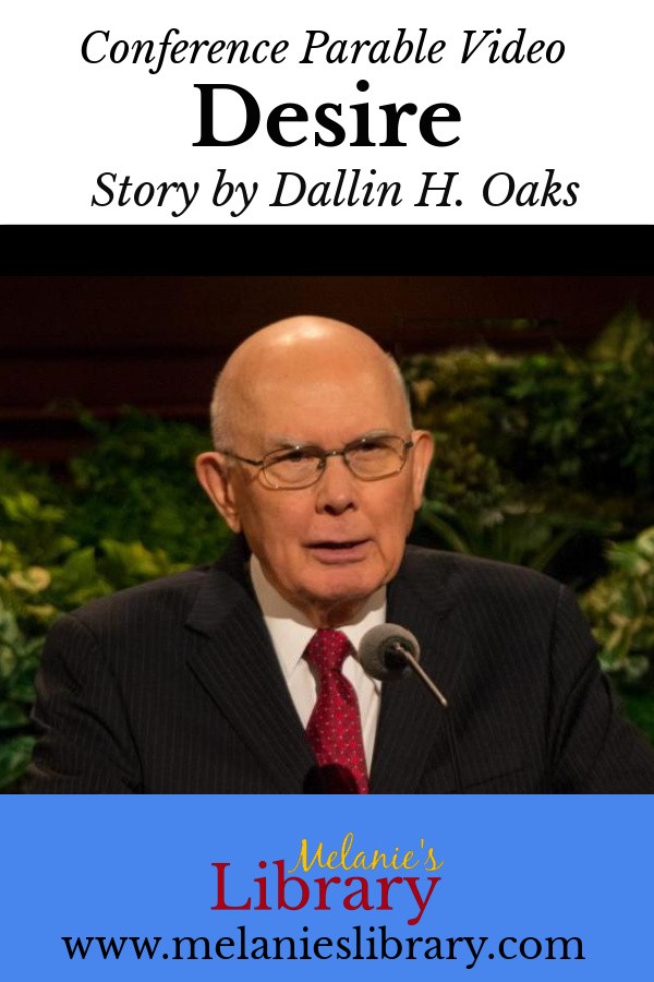 www.melanieslibrary.com, Melanie's Library, Conference Parables, Desire by Dallin H. Oaks, righteous desires, short stories