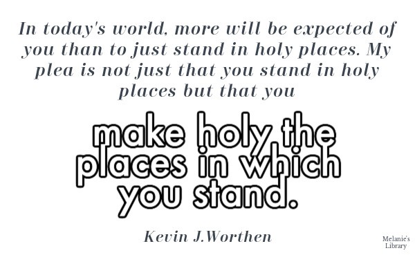 make holy the places in which you stand, Kevin J. Worthen, www.melanieslibrary.com, Melanie's Library